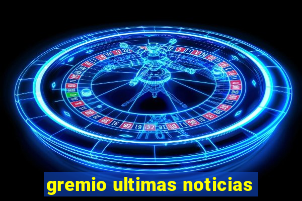 gremio ultimas noticias